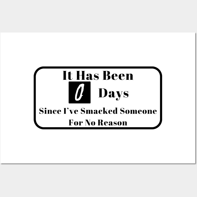 It Has Been 0 Days Since I've Smacked Someone For No Reason Shirt, Daily Counter Graphic Tee, Hilarious Birthday Gift Idea Wall Art by TeeGeek Boutique